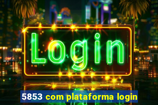 5853 com plataforma login